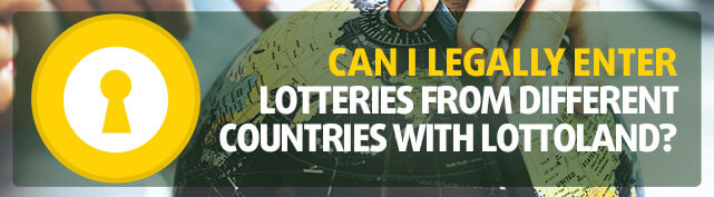 Can I legally enter lotteries from different countries with Lottoland?